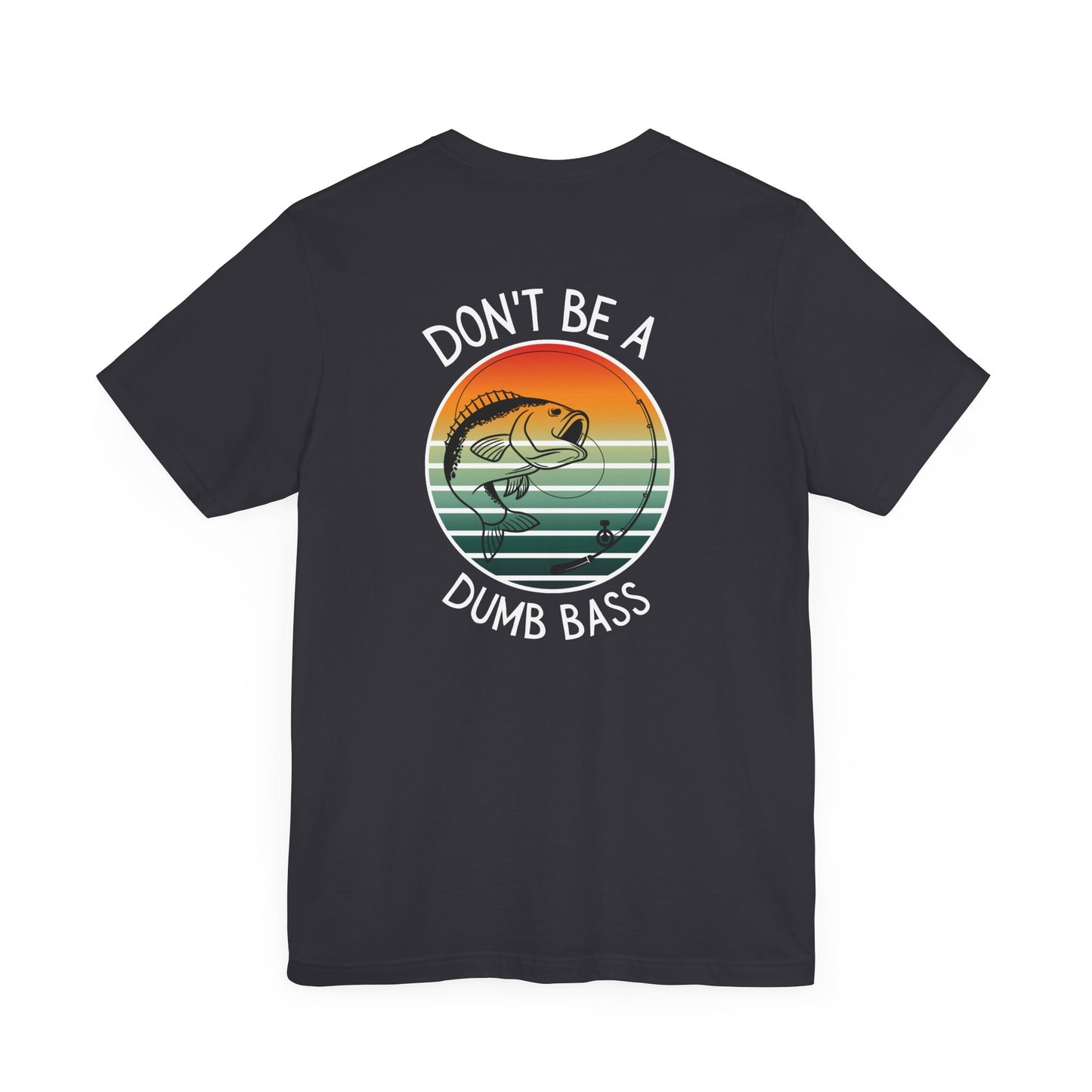 Dont be a dumb bass -  Unisex Jersey Short Sleeve Tee